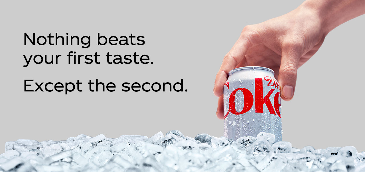 nothing beats your first taste. except the second. hand with diet coke