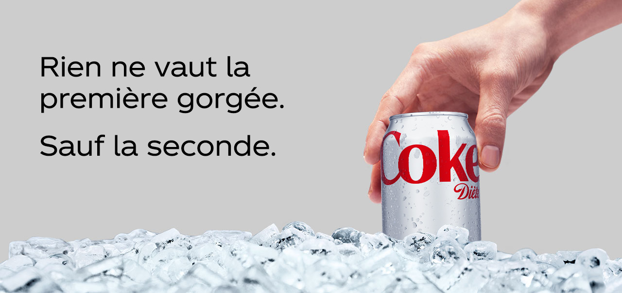 Coke Diète. Rien ne vaut la première gorgée. Sauf la seconde