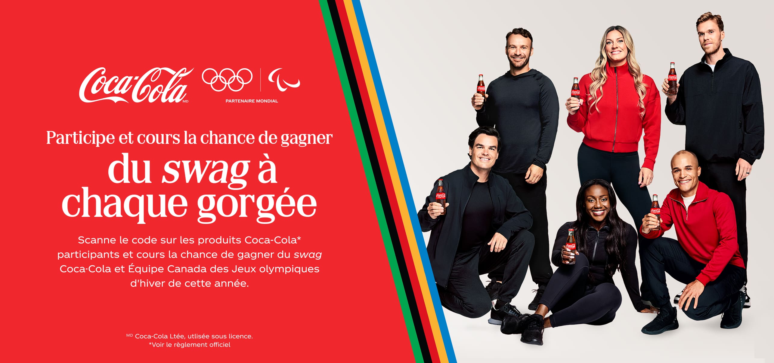 Participe et cours la chance de gagner du swag à chaque gorgée. Scanne le code sur les produits Coca‑Cola* participants et cours la chance de gagner du swag Coca-Cola et Équipe Canada des Jeux olympiques d'hiver de cette année. ᴹᴰ Coca‑Cola Ltée, utlisée sous licence. *Voir le règlement officiel.