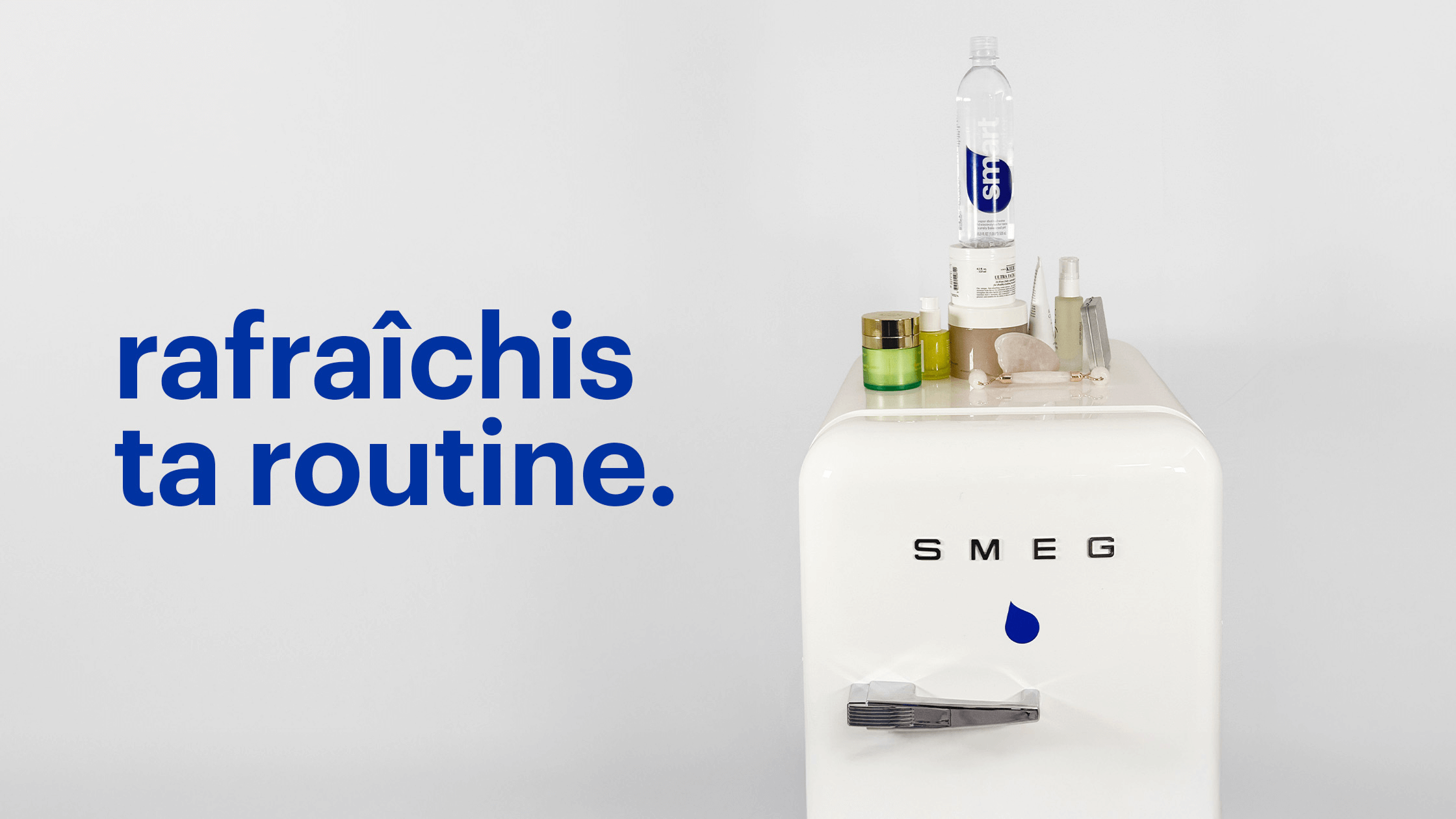 rafraîchis ta routine.