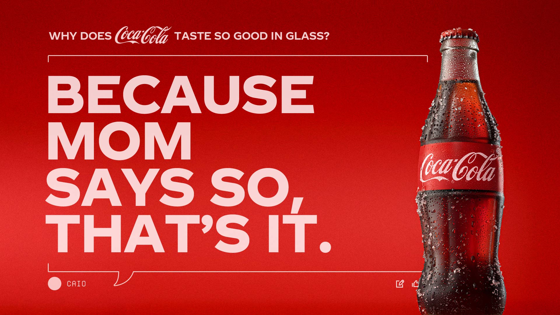 A Coca-Cola glass bottle on a red background. The text asks, "Why does Coca-Cola taste so good in glass?" and suggests the theory: "Because mom says so, that’s it."