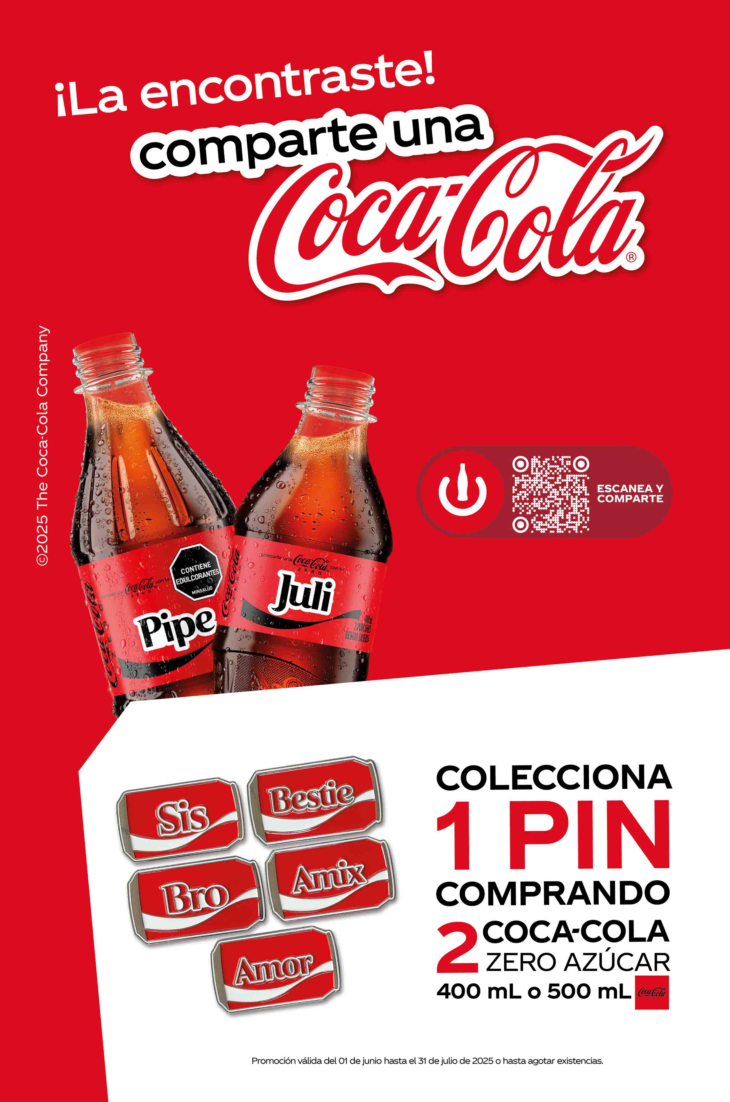 Afiche promocional de Coca-Cola Zero Azúcar con el texto '¡La encontraste! comparte una Coca-Cola'. Muestra dos botellas personalizadas con los nombres 'Pipe' y 'Juli', y una sección para escanear y compartir. En la parte inferior, se ven pines coleccionables con palabras como 'Sis', 'Bestie', 'Bro', 'Amix' y 'Amor'. La promoción ofrece 1 pin al comprar 2 Coca-Cola Zero Azúcar de 400 ml o 500 ml, válida del 1 de junio al 31 de julio de 2025 o hasta agotar existencias.