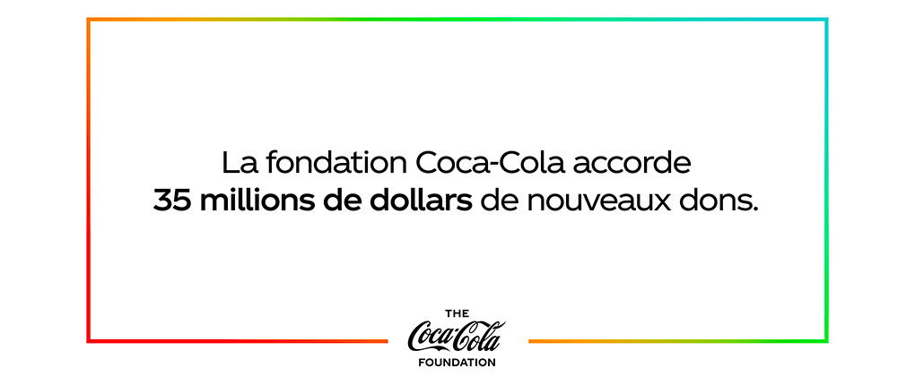 La Fondation Coca-Cola octroie 35 millions de dollars de nouvelles donations
