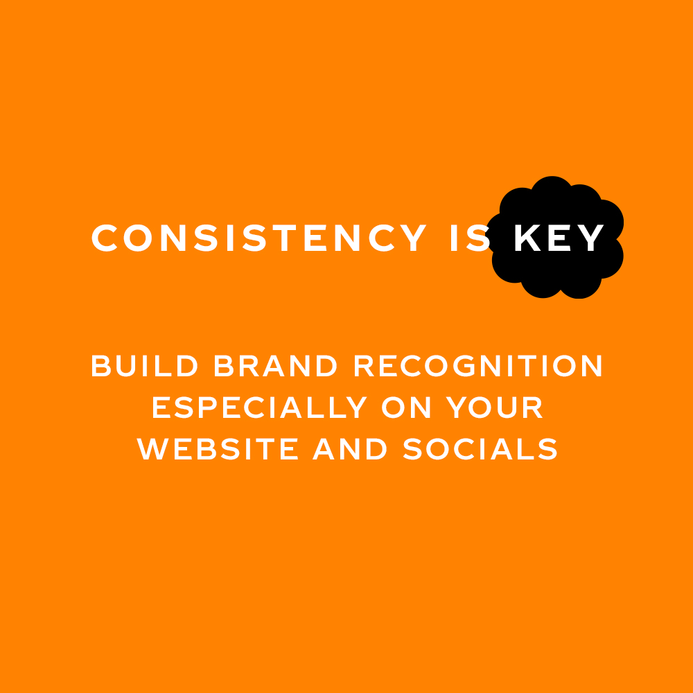 White text says 'Consistency is key. Build brand recognition especially on your website and socials'