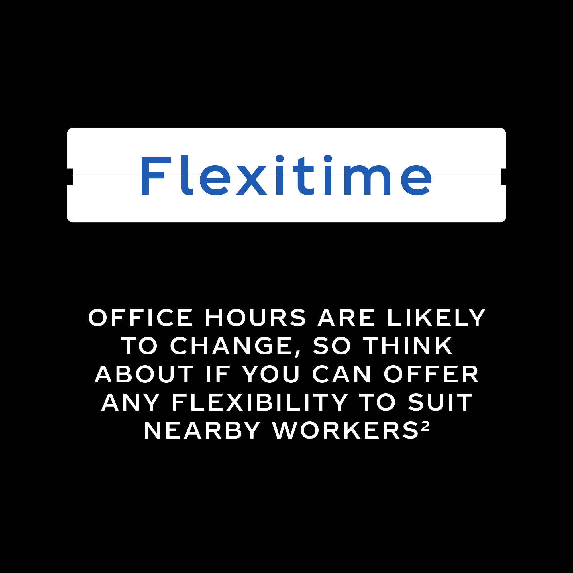 Button-like element with 'Flexitime' text, and white text that says 'Office hours are likely to change, so think about if you can offer any flexibility to suit nearby workers'