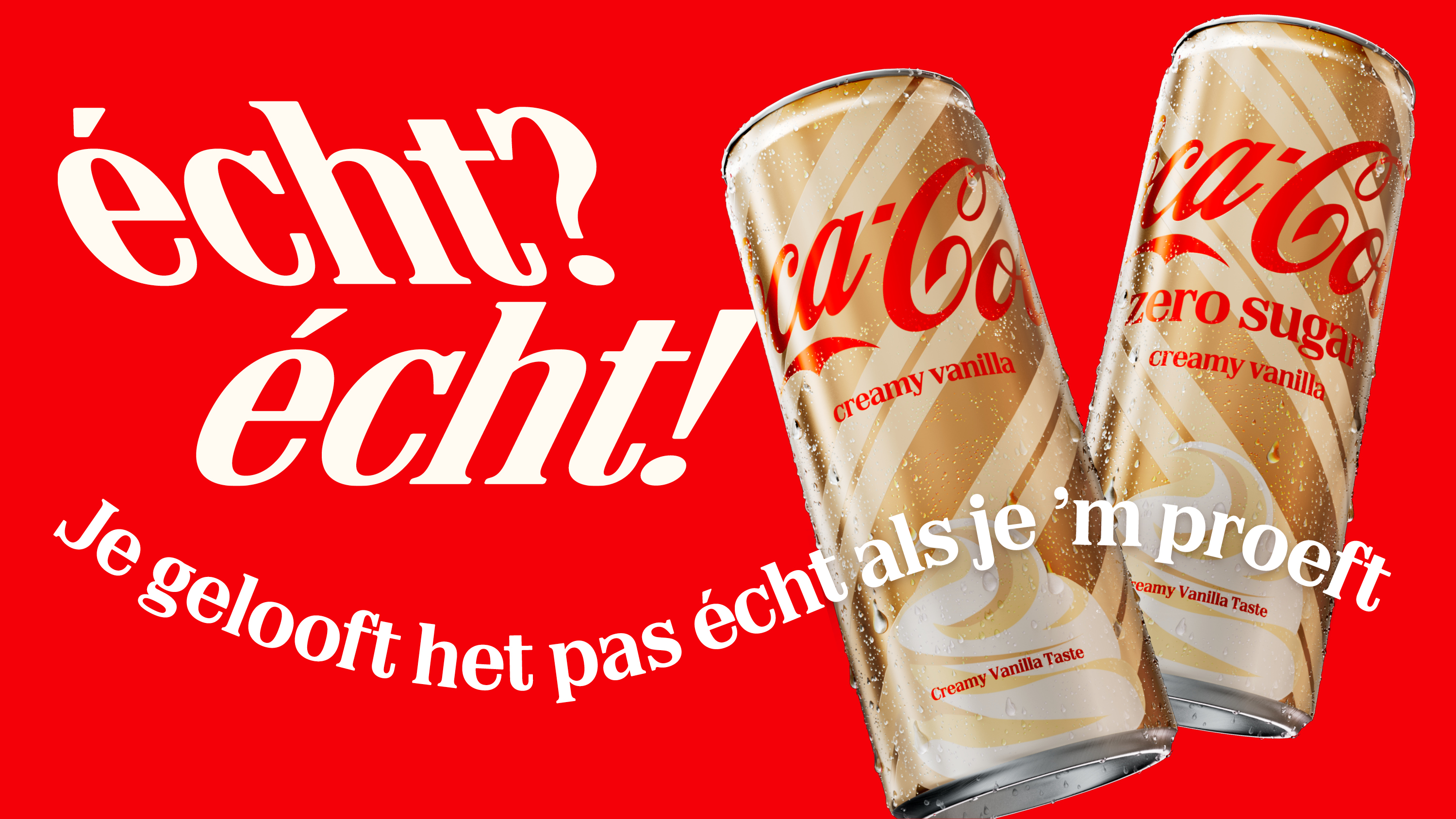 Promotionele afbeelding van Coca-Cola Zero Sugar Creamy Vanilla op een rode achtergrond. Grote witte tekst luidt: “écht? écht!” Onderaan staat schuin de slogan: “Je gelooft het pas écht als je ’m proeft”. Rechts zijn twee beige-gouden blikjes Coca-Cola Zero Sugar Creamy Vanilla afgebeeld met vanilleswirls en condensdruppels.