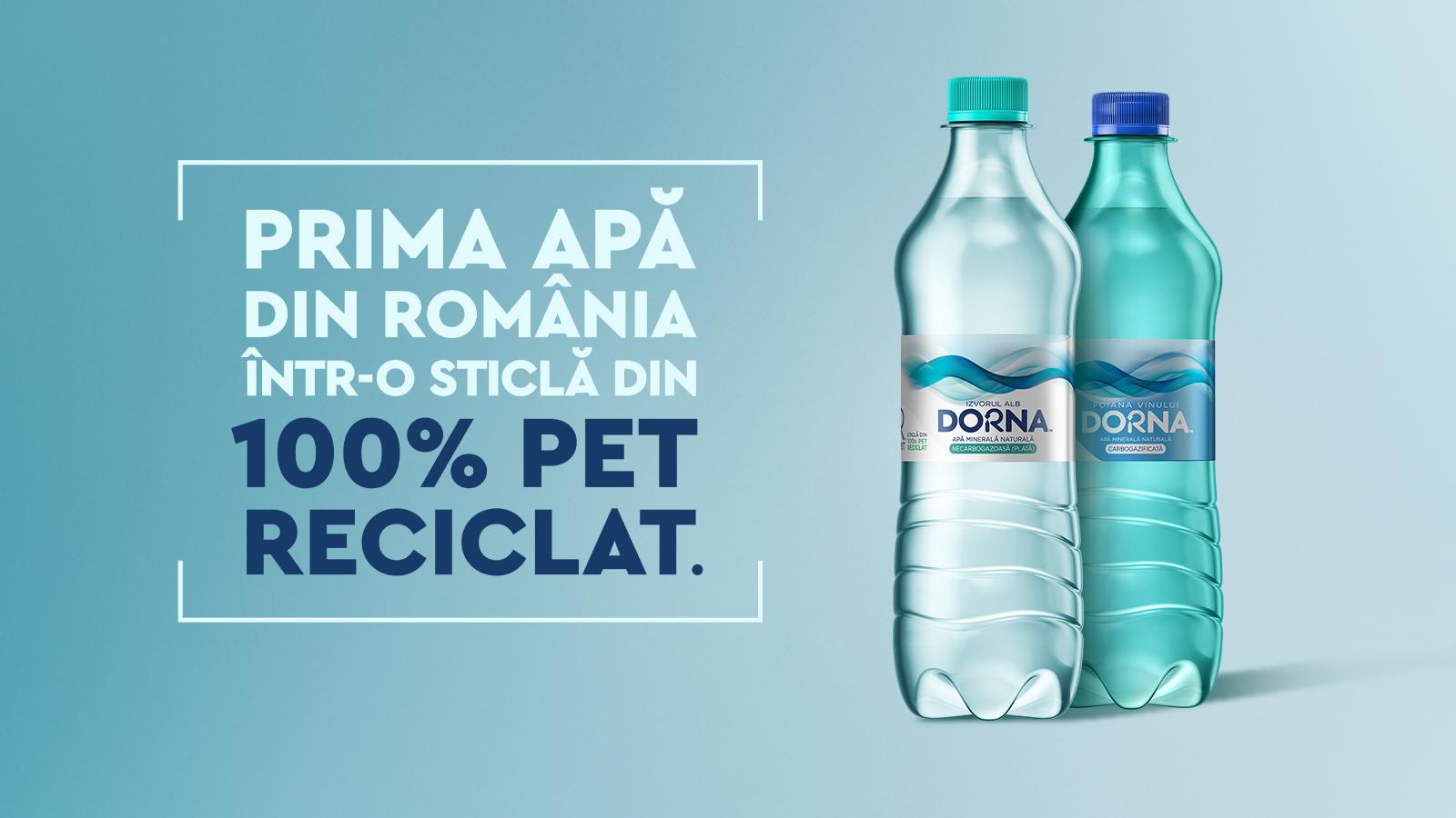 Sticle de apă plată și carbogazoasă Dorna. Textul subliniază că sticlele sunt 100% din PET reciclat.