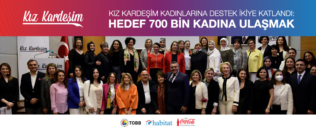 Türkiye Odalar ve Borsalar Birliği (TOBB), Habitat Derneği ve Coca-Cola Türkiye ortaklığında, kadınların ekonomik hayata katılımını desteklemek amacıyla yürütülen Kız Kardeşim Projesi’nin 700 bin kadına ulaşmayı hedeflediği açıklandı.