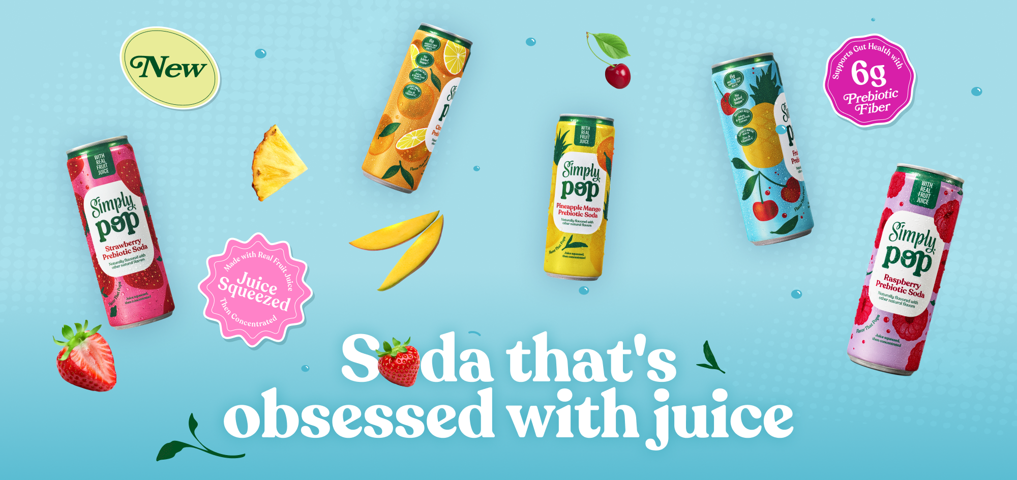 Five Simply Pop prebiotic soda cans showing different fruit flavors made with real fruit juice, displayed with floating fruit and colorful badges. Text says, “Soda that's obsessed with juice.”