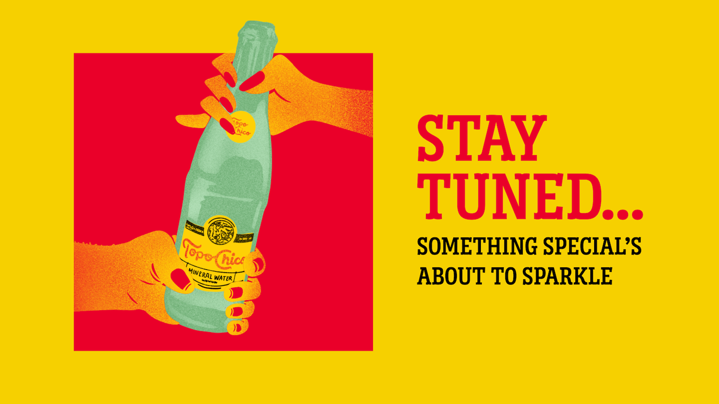 hands grabbing a bottle of Topo Chico next to text reading "Stay Tuned... something special's about to happen."